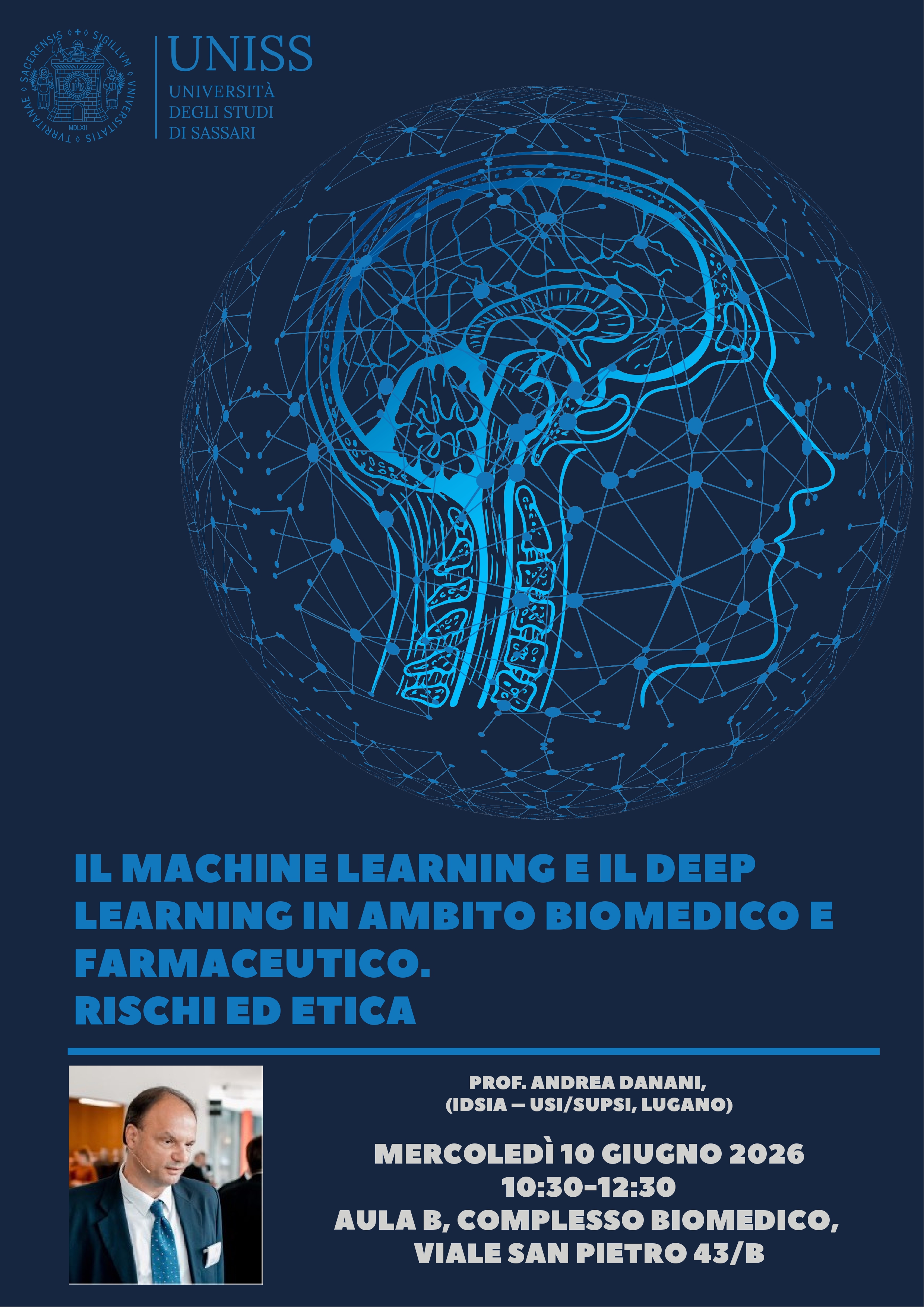 Seminario - Prof. Danani - Il Machine Learning e il Deep Learning in ambito biomedico e farmaceutico. Rischi ed etica, 10 Giugno 2026 https://scienzebiomediche.uniss.it/it/eventi/seminario-prof-danani-il-machine-learning-e-il-deep-learning-ambito-biomedico-e-farmaceutico