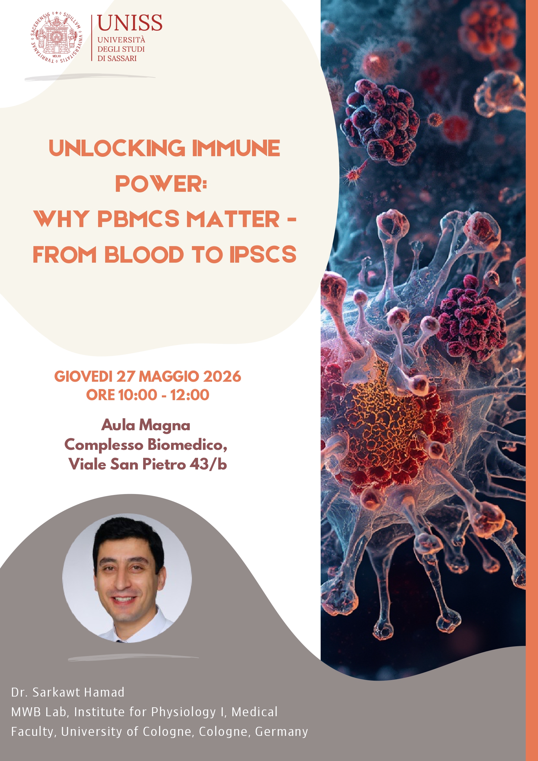 Seminario del Dr. Sarkawt Hamad, Università di Colonia, "Il potere del sistema immunitario: dalle PBMC alle cellule staminali pluripotenti indotte" - 27 Maggio 2026 https://scienzebiomediche.uniss.it/it/eventi/seminario-del-dr-sarkawt-hamad-universita-di-colonia-il-potere-del-sistema-immunitario-dalle